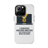 I Survived Another Meeting — Tough Phone Case