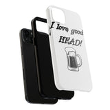 I Love Good Head — Tough Phone Case