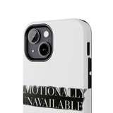 Emotionally Unavailable — Tough Phone Case