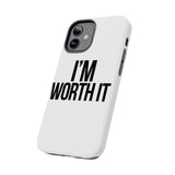 Im Worth It — Tough Phone Case