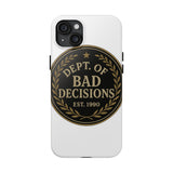 Dept Of Bad Decisions — Tough Phone Case