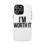 Im Worth It — Tough Phone Case