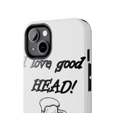 I Love Good Head — Tough Phone Case