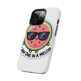 I Am One In A Melon — Tough Phone Case