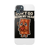 Dont Go Bacon My Heart — Snap Phone Case