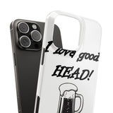 I Love Good Head — Snap Phone Case