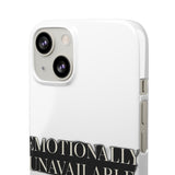 Emotionally Unavailable — Snap Phone Case