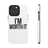 Im Worth It — Tough Phone Case