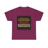 Running On Caffeine Rage And Inappropriate Thoughts — Tshirt