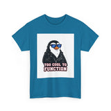 Too Cool To Function — Tshirt