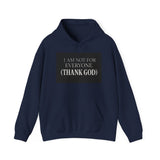 I Am Not For Everyone Thank God — Hoodie
