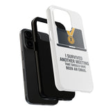I Survived Another Meeting — Tough Phone Case