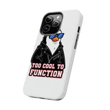 Too Cool To Function — Tough Phone Case