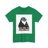 Too Cool To Function — Tshirt