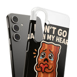 Dont Go Bacon My Heart — Snap Phone Case