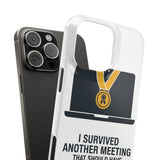 I Survived Another Meeting — Snap Phone Case