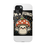 I Am A Fungi — Tough Phone Case