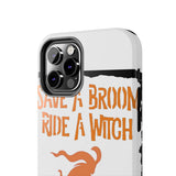Save a Broom Ride a Witch — Tough Phone Case