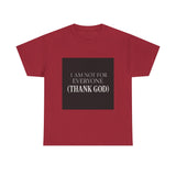 I Am Not For Everyone Thank God — Tshirt