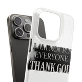 I Am Not For Everyone Thank God — Snap Phone Case