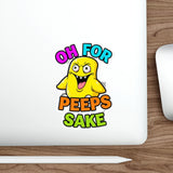 Oh For Peeps Sake — Sticker