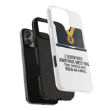 I Survived Another Meeting — Tough Phone Case