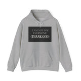 I Am Not For Everyone Thank God — Hoodie