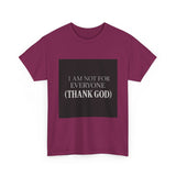 I Am Not For Everyone Thank God — Tshirt