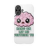Hang On Let Me Overthink This — Snap Phone Case