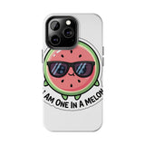 I Am One In A Melon — Tough Phone Case