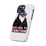 Too Cool To Function — Tough Phone Case