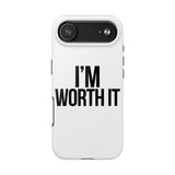 Im Worth It — Tough Phone Case