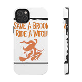 Save a Broom Ride a Witch — Tough Phone Case