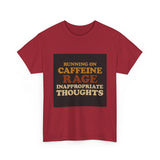 Running On Caffeine Rage And Inappropriate Thoughts — Tshirt