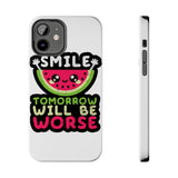 Smile Tomorrow Will Be Worse — Tough Phone Case