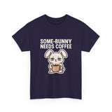Some Bunny Needs Coffee — Tshirt