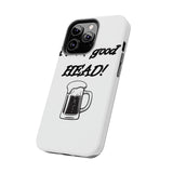 I Love Good Head — Tough Phone Case