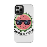 I Am One In A Melon — Tough Phone Case