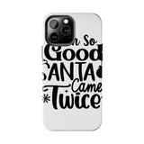 Santa Came Twice — Tough Phone Case
