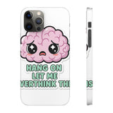 Hang On Let Me Overthink This — Snap Phone Case