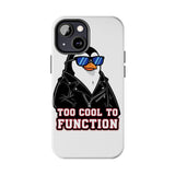 Too Cool To Function — Tough Phone Case
