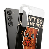 Dont Go Bacon My Heart — Snap Phone Case