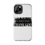 I Am Not For Everyone Thank God — Tough Phone Case