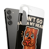 Dont Go Bacon My Heart — Snap Phone Case