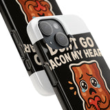 Dont Go Bacon My Heart — Snap Phone Case