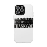 I Am Not For Everyone Thank God — Tough Phone Case