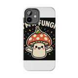 I Am A Fungi — Tough Phone Case