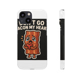 Dont Go Bacon My Heart — Snap Phone Case