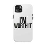Im Worth It — Tough Phone Case