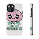 Hang On Let Me Overthink This — Tough Phone Case